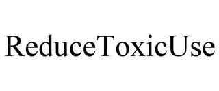 REDUCETOXICUSE