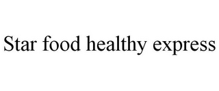STAR FOOD HEALTHY EXPRESS