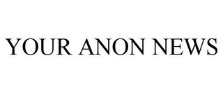 YOUR ANON NEWS