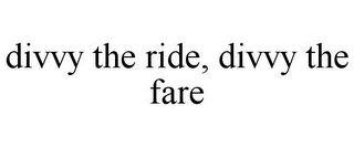 DIVVY THE RIDE, DIVVY THE FARE