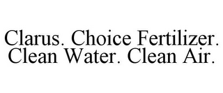 CLARUS. CHOICE FERTILIZER. CLEAN WATER. CLEAN AIR.