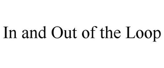 IN AND OUT OF THE LOOP