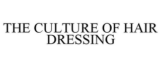 THE CULTURE OF HAIR DRESSING