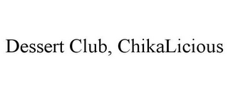DESSERT CLUB, CHIKALICIOUS