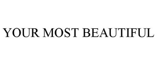 YOUR MOST BEAUTIFUL