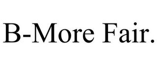 B-MORE FAIR.