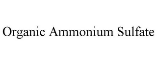 ORGANIC AMMONIUM SULFATE