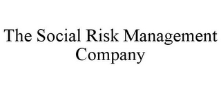 THE SOCIAL RISK MANAGEMENT COMPANY