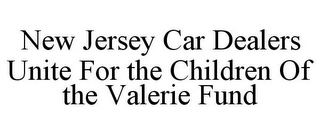 NEW JERSEY CAR DEALERS UNITE FOR THE CHILDREN OF THE VALERIE FUND