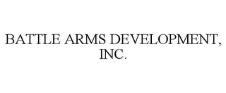 BATTLE ARMS DEVELOPMENT, INC.