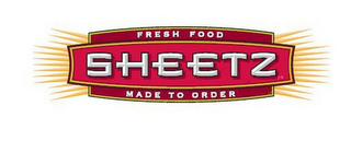 SHEETZ FRESH FOOD MADE TO ORDER