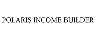 POLARIS INCOME BUILDER