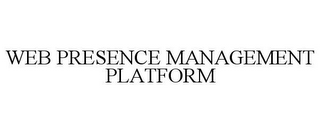 WEB PRESENCE MANAGEMENT PLATFORM