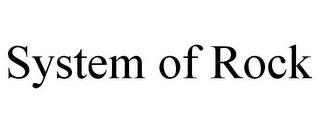SYSTEM OF ROCK
