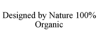 DESIGNED BY NATURE 100% ORGANIC