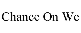 CHANCE ON WE