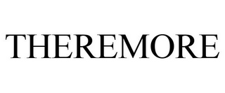 THEREMORE