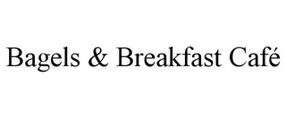 BAGELS & BREAKFAST CAFÉ