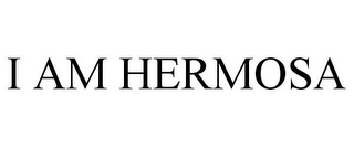 I AM HERMOSA