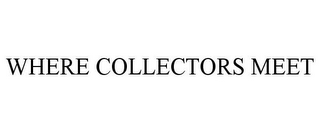 WHERE COLLECTORS MEET