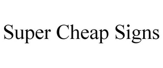 SUPER CHEAP SIGNS