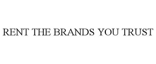 RENT THE BRANDS YOU TRUST