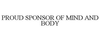 PROUD SPONSOR OF MIND AND BODY