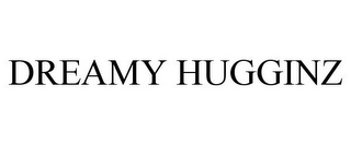 DREAMY HUGGINZ