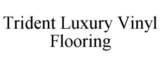 TRIDENT LUXURY VINYL FLOORING