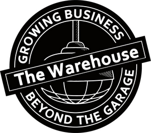 THE WAREHOUSE GROWING BUSINESS BEYOND THE GARAGE