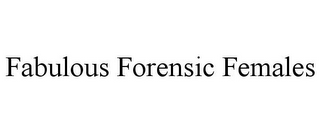 FABULOUS FORENSIC FEMALES