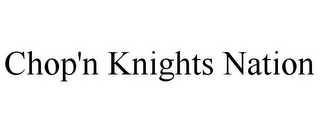 CHOP'N KNIGHTS NATION