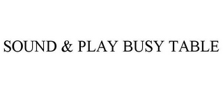 SOUND & PLAY BUSY TABLE