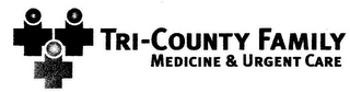TRI-COUNTY FAMILY MEDICINE & URGENT CARE