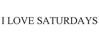 I LOVE SATURDAYS