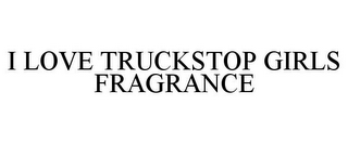 I LOVE TRUCKSTOP GIRLS FRAGRANCE