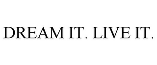 DREAM IT. LIVE IT.