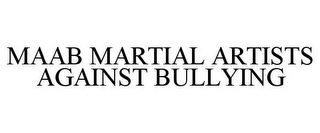 MAAB MARTIAL ARTISTS AGAINST BULLYING