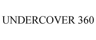 UNDERCOVER 360