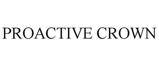 PROACTIVE CROWN