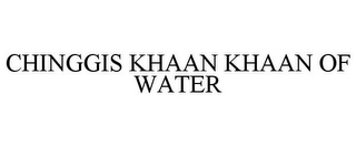 CHINGGIS KHAAN KHAAN OF WATER