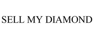 SELL MY DIAMOND
