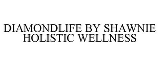 DIAMONDLIFE BY SHAWNIE HOLISTIC WELLNESS