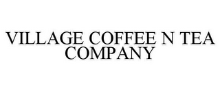 VILLAGE COFFEE N TEA COMPANY