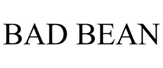 BAD BEAN