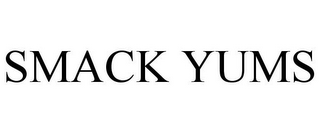 SMACK YUMS