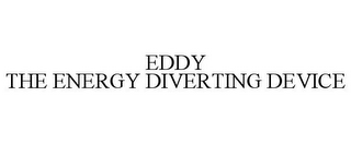 EDDY THE ENERGY DIVERTING DEVICE