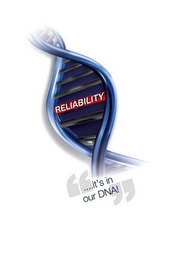 RELIABILITY " . . . . IT'S IN OUR DNA!"
