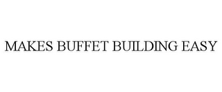 MAKES BUFFET BUILDING EASY