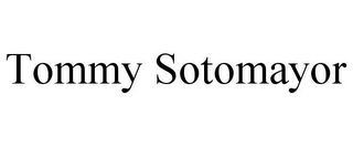 TOMMY SOTOMAYOR